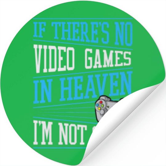 If There's No Video Games In Heaven I'm Not Going Stickers
