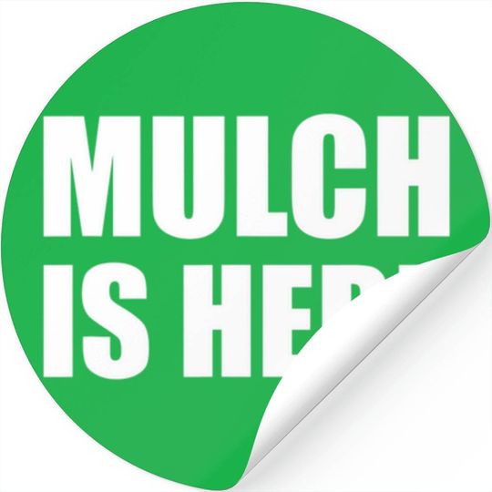 Mulch Is Here Stickers