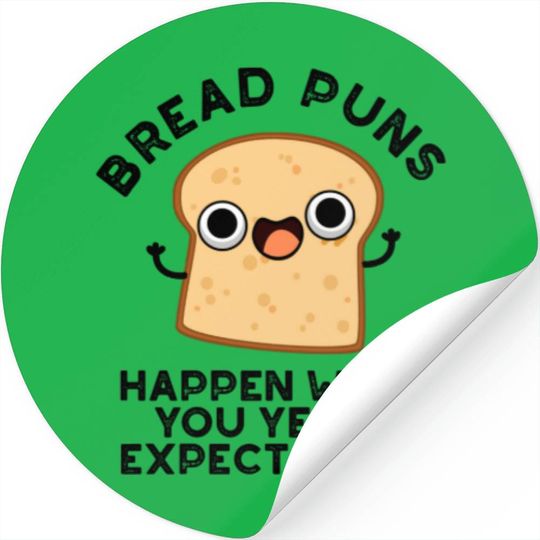 Bread Puns Happen When You Yeast Expect Them Pun Stickers