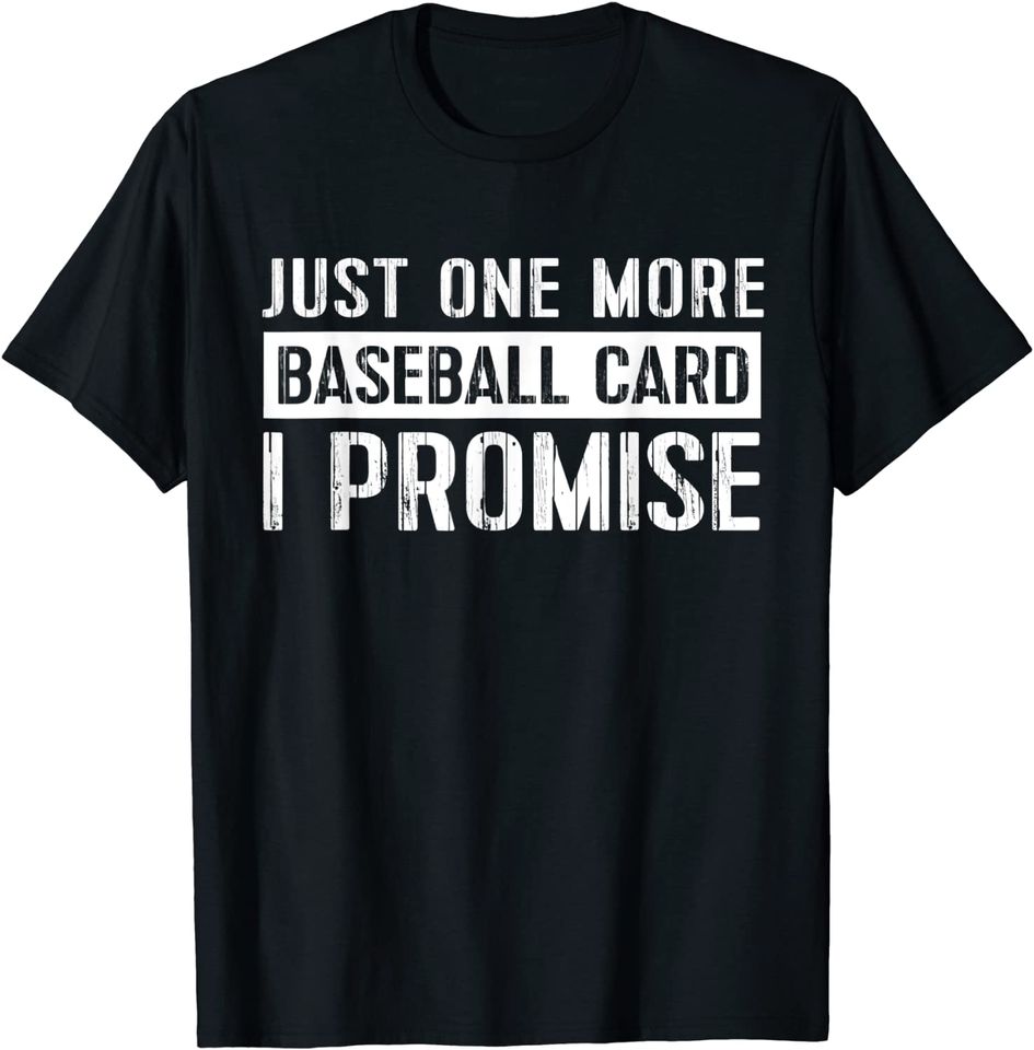 Discover Just One More Baseball Card I Promise Sports Lovers T-Shirt
