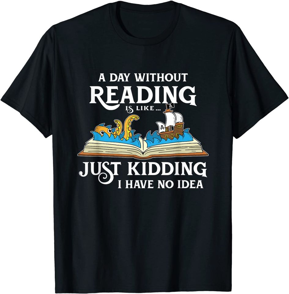 Discover T-shirt Unissexo de Manga Curta A Day Without Reading Is Like No Idea