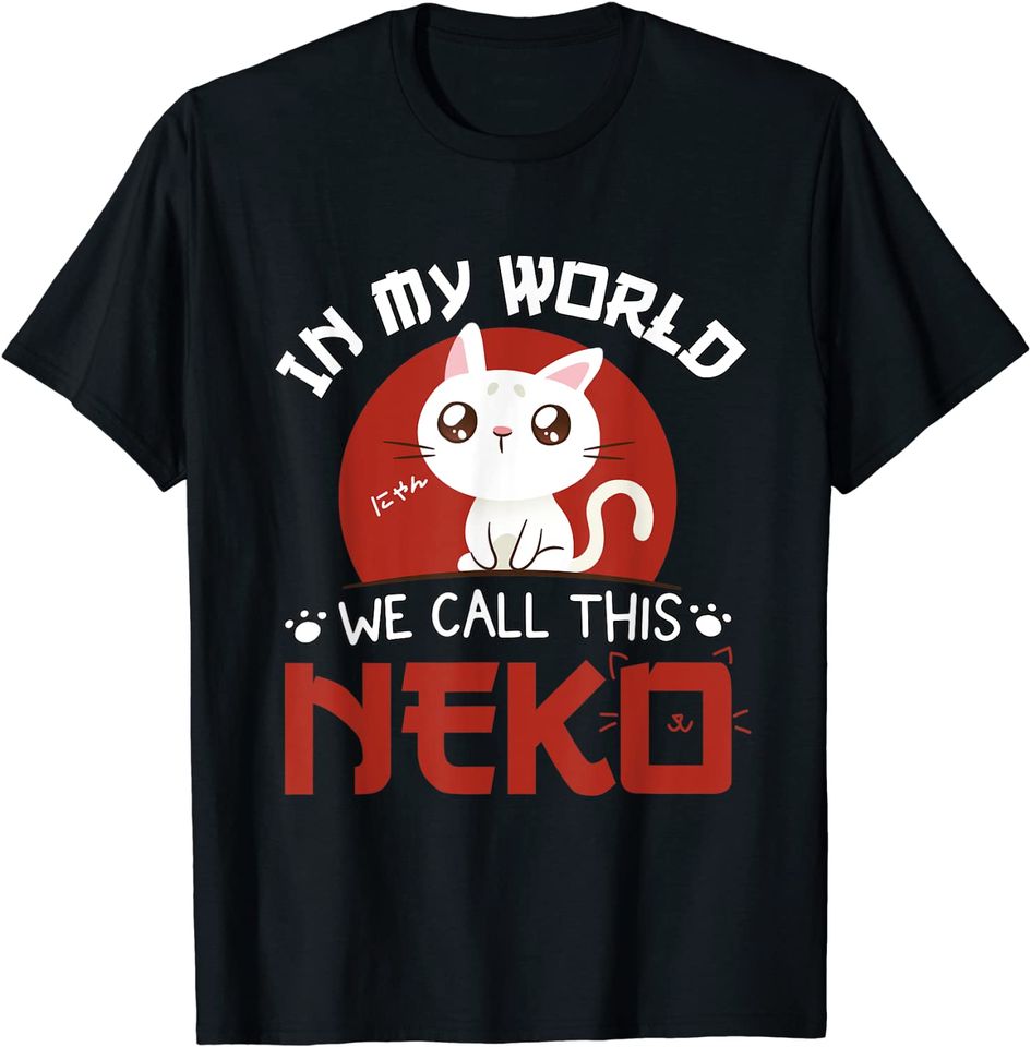 Discover T-shirt Unissexo Anime In My World We Call This Neko